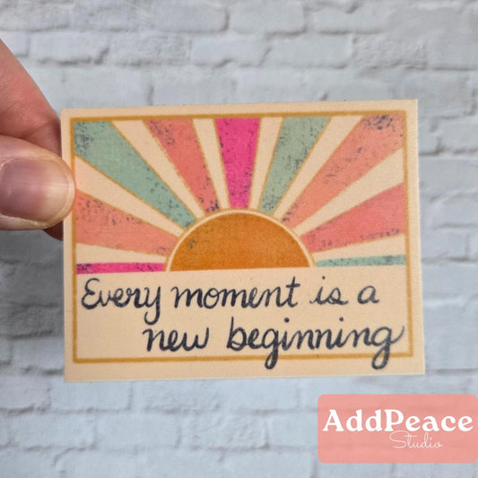 Every Moment is a New Beginning Positive Affirmation Sticker for Junk Journaling