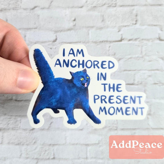 Anchored in the Present Moment - Funny Cat Affirmation Sticker