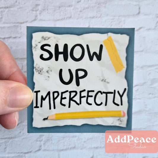 Show Up Imperfectly Encouragement Sticker for Artists, Writers, and Creatives